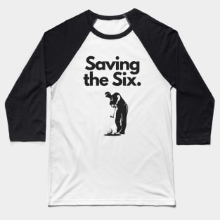 Golf Tee Shirt - Saving the Six Baseball T-Shirt